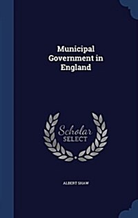 Municipal Government in England (Hardcover)