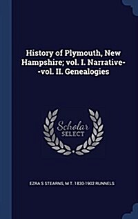 History of Plymouth, New Hampshire; Vol. I. Narrative--Vol. II. Genealogies (Hardcover)