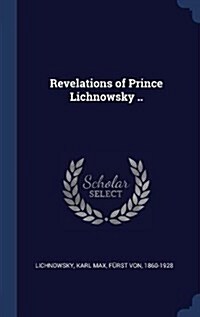 Revelations of Prince Lichnowsky .. (Hardcover)