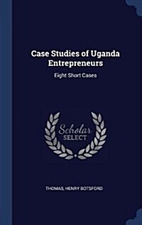 Case Studies of Uganda Entrepreneurs: Eight Short Cases (Hardcover)