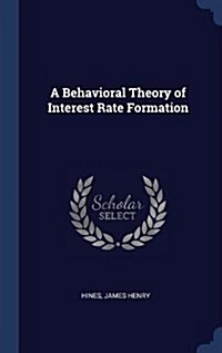 A Behavioral Theory of Interest Rate Formation (Hardcover)