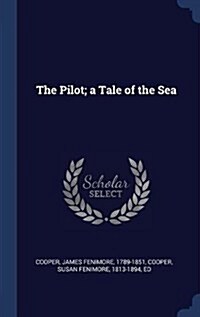 The Pilot; A Tale of the Sea (Hardcover)