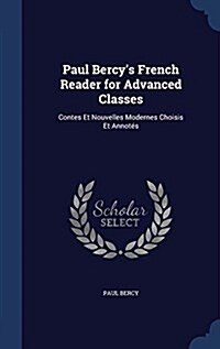Paul Bercys French Reader for Advanced Classes: Contes Et Nouvelles Modernes Choisis Et Annot? (Hardcover)