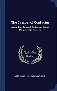 The Sayings of Confucius: A New Translation of the Greater Part of the Confucian Analects (Hardcover)