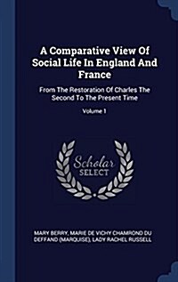 A Comparative View of Social Life in England and France: From the Restoration of Charles the Second to the Present Time; Volume 1 (Hardcover)