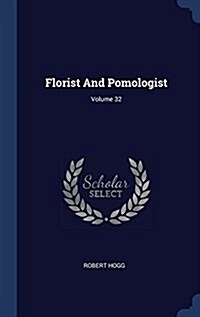 Florist and Pomologist; Volume 32 (Hardcover)