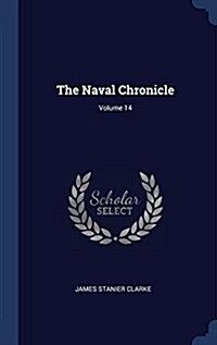 The Naval Chronicle; Volume 14 (Hardcover)