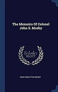 The Memoirs of Colonel John S. Mosby (Hardcover)