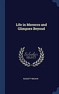 Life in Morocco and Glimpses Beyond (Hardcover)