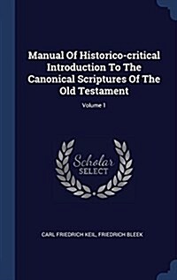 Manual of Historico-Critical Introduction to the Canonical Scriptures of the Old Testament; Volume 1 (Hardcover)