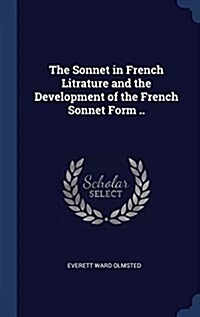 The Sonnet in French Litrature and the Development of the French Sonnet Form .. (Hardcover)