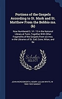 Portions of the Gospels According to St. Mark and St. Matthew from the Bobbio Ms. (K): Now Numbered G. VII. 15 in the National Library at Turin; Toget (Hardcover)