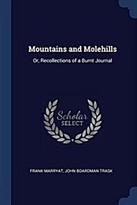 Mountains and Molehills: Or, Recollections of a Burnt Journal (Paperback)