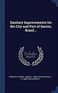 Sanitary Improvements for the City and Port of Santos, Brazil .. (Hardcover)