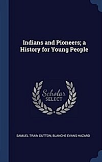 Indians and Pioneers; A History for Young People (Hardcover)