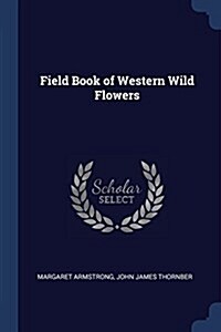 Field Book of Western Wild Flowers (Paperback)