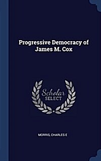 Progressive Democracy of James M. Cox (Hardcover)