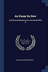 An Essay on Dew: And Several Appearances Connected with It (Paperback)