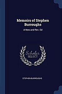 Memoirs of Stephen Burroughs: A New and REV. Ed (Paperback)