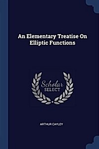 An Elementary Treatise on Elliptic Functions (Paperback)