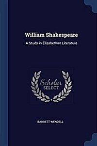 William Shakespeare: A Study in Elizabethan Literature (Paperback)