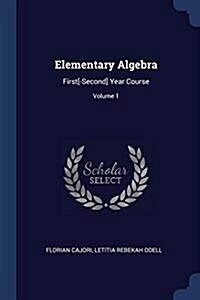 Elementary Algebra: First[-Second] Year Course; Volume 1 (Paperback)