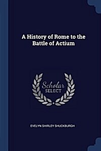 A History of Rome to the Battle of Actium (Paperback)
