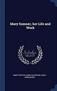 Mary Sumner, Her Life and Work (Hardcover)