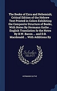 The Books of Ezra and Nehemiah; Critical Edition of the Hebrew Text Printed in Colors Exhibiting the Composite Structure of Books, with Notes by Herma (Hardcover)