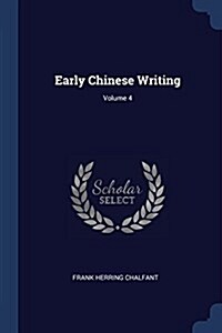 Early Chinese Writing; Volume 4 (Paperback)