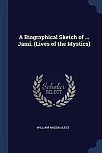 A Biographical Sketch of ... Jami. (Lives of the Mystics) (Paperback)