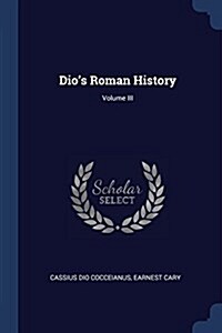 Dios Roman History; Volume III (Paperback)