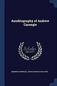 Autobiography of Andrew Carnegie (Paperback)