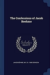 The Confessions of Jacob Boehme (Paperback)