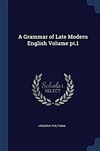 A Grammar of Late Modern English Volume PT.1 (Paperback)