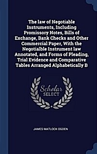 The Law of Negotiable Instruments, Including Promissory Notes, Bills of Exchange, Bank Checks and Other Commercial Paper, with the Negotialble Instrum (Hardcover)