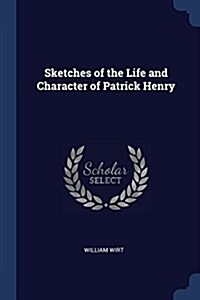 Sketches of the Life and Character of Patrick Henry (Paperback)