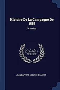 Histoire de la Campagne de 1815: Waterloo (Paperback)