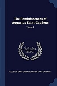 The Reminiscences of Augustus Saint-Gaudens; Volume 2 (Paperback)