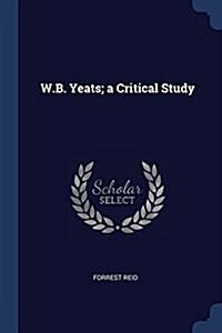 W.B. Yeats; A Critical Study (Paperback)