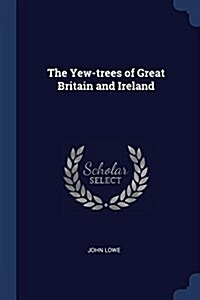 The Yew-Trees of Great Britain and Ireland (Paperback)