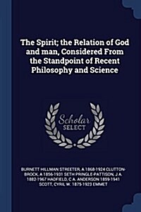The Spirit; The Relation of God and Man, Considered from the Standpoint of Recent Philosophy and Science (Paperback)