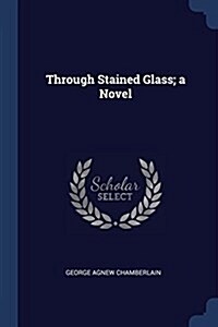 Through Stained Glass; A Novel (Paperback)