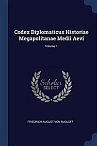 Codex Diplomaticus Historiae Megapolitanae Medii Aevi; Volume 1 (Paperback)