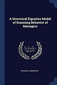A Structural Equation Model of Scanning Behavior of Managers (Paperback)