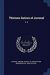 Thirteen Satires of Juvenal: V. 2 (Paperback)