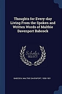 Thoughts for Every-Day Living from the Spoken and Written Words of Maltbie Davenport Babcock (Paperback)