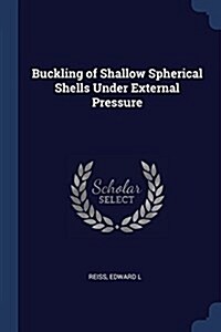 Buckling of Shallow Spherical Shells Under External Pressure (Paperback)