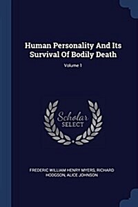 Human Personality and Its Survival of Bodily Death; Volume 1 (Paperback)