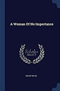 A Woman of No Importance (Paperback)